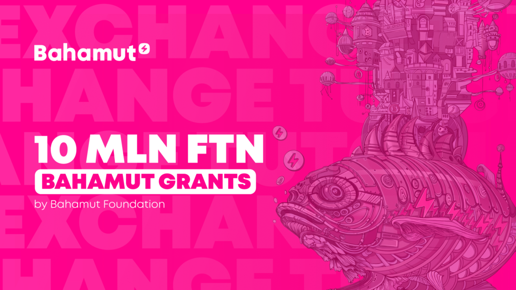 Bahamut Foundation launches Bahamut Grants program with a 10 mln $FTN fund.
